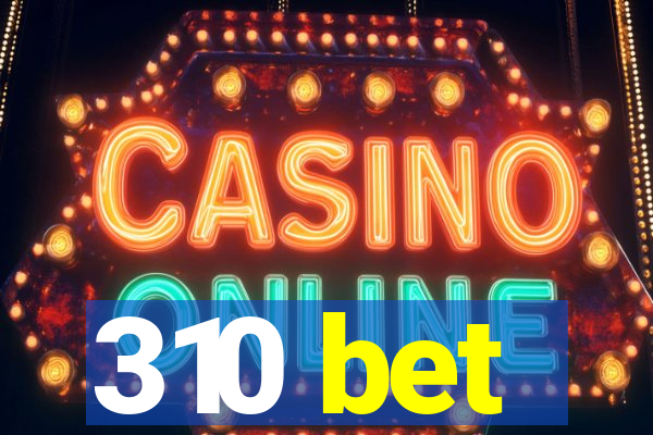 310 bet